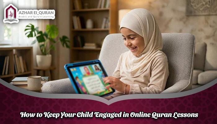How to Keep Your Child Engaged in Online Quran Lessons How to Keep Your Child Engaged in Online Quran Lessons